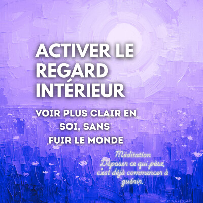 🧘 Méditation guidée profonde – Activer le regard intérieur Voir plus clair en soi, sans fuir le monde cover