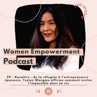 29. Renaître - De la réfugiée à l'entrepreneure épanouie, Tseten Wangmo affirme comment inviter l'impossible dans sa vie cover