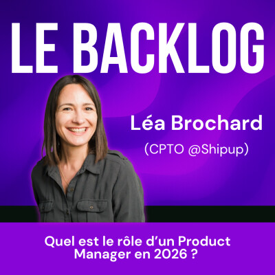 32. Quel est le rôle d'un Product Manager en 2026 ? (Léa Brochard, CPTO @Shipup) cover