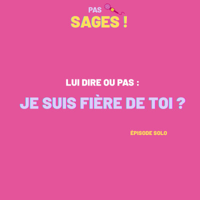 EP17 - Lui dire ou pas :  "Je suis fière de toi!" cover