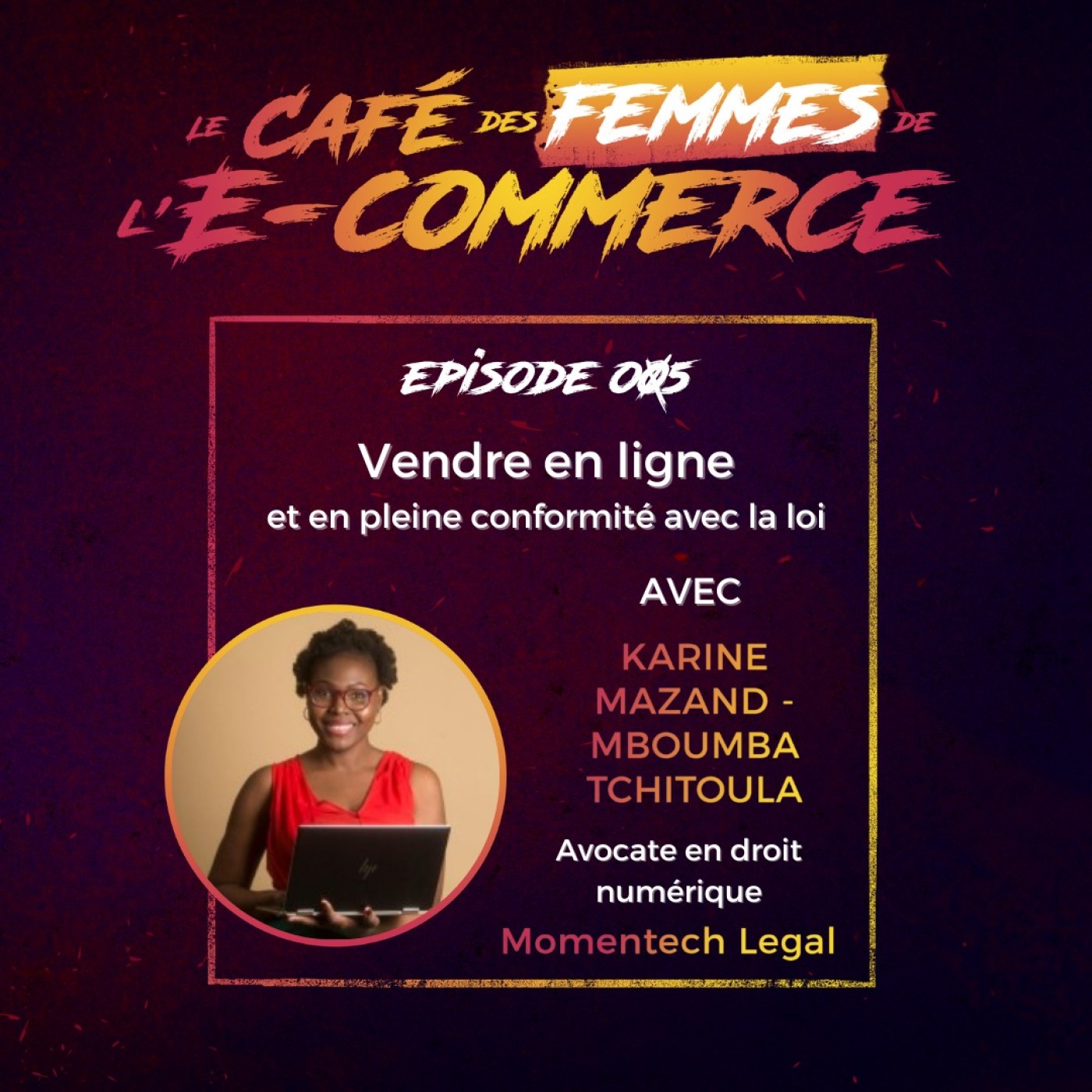 Le Café des Femmes de l'e- commerce #005 : Vendre en ligne en conformité avec la loi avec Maître Karine Mazand - Mboumba Tchitoula episode artwork
