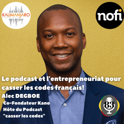 Kalimanjaro épisode #83 avec Alec DEGBOE: Le podcast et l'entrepreneuriat pour casser les codes français! cover