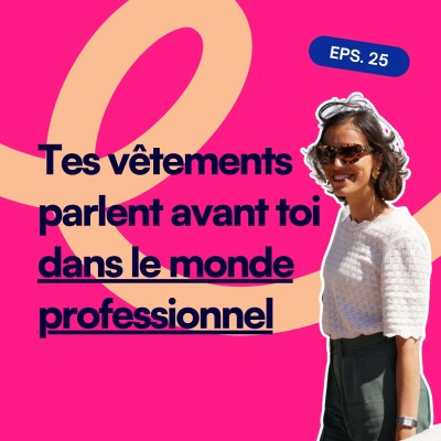EP25. Les vêtements parlent avant toi dans le monde professionnel ! cover