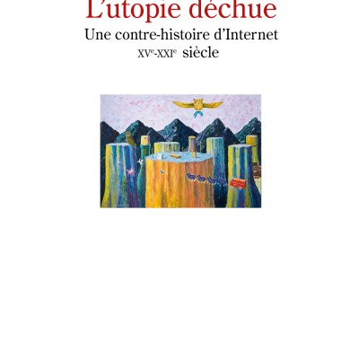 L'utopie déchue, une contre-histoire d'internet cover