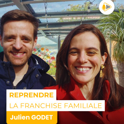 Reprendre la franchise familiale : dans les coulisses d’une tête de réseau avec Julien GODET cover
