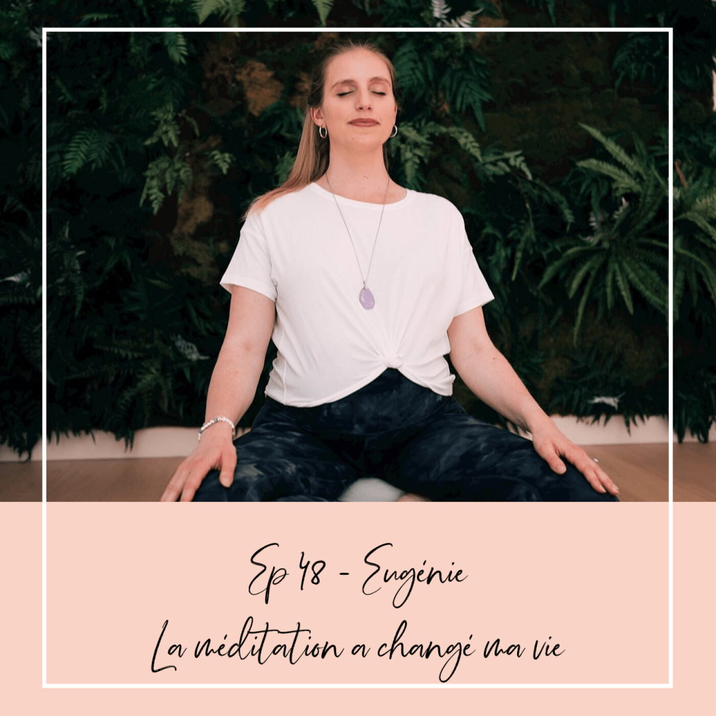 EP 48 - EUGÉNIE - LA MÉDITATION A CHANGÉ MA VIE episode artwork
