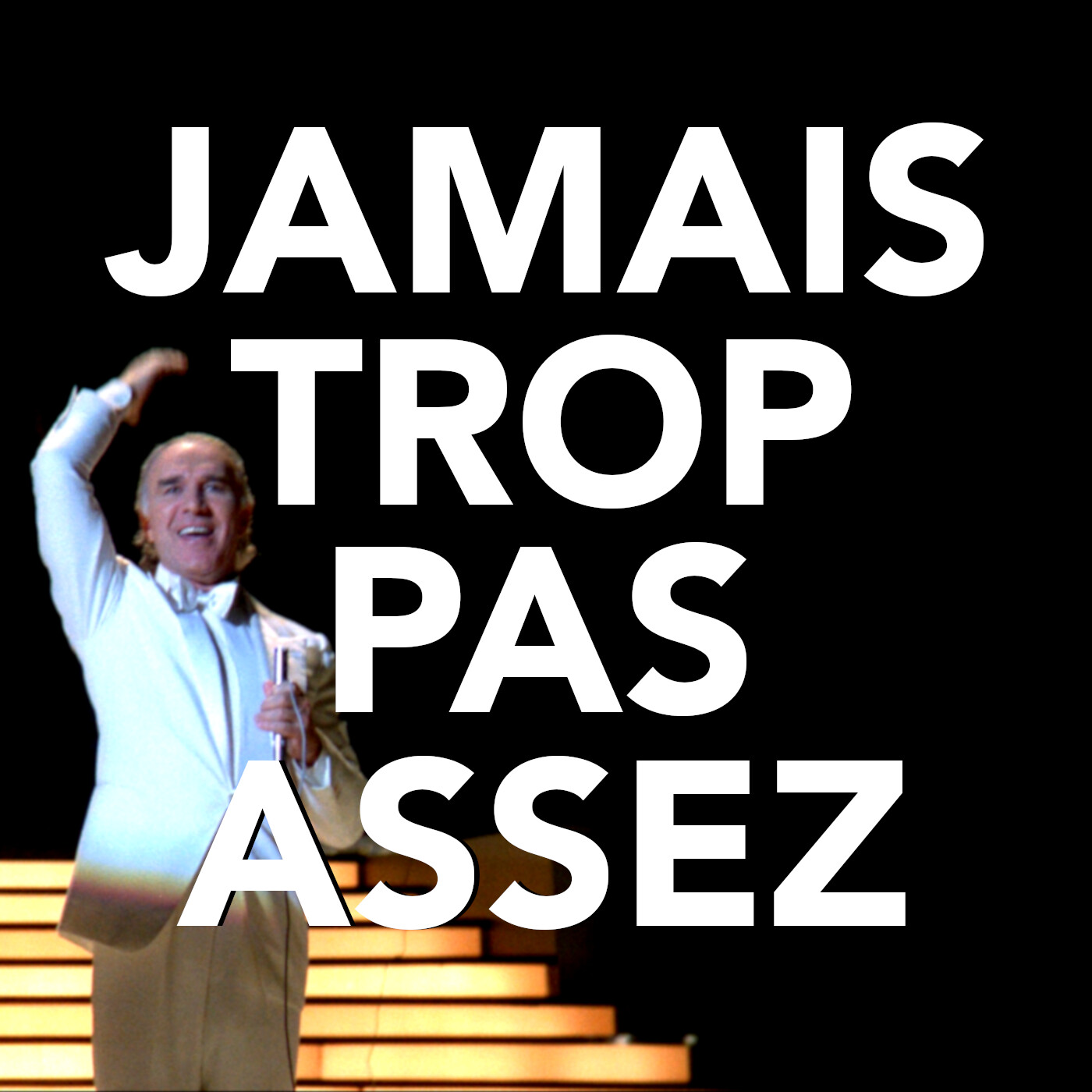 Jamais trop pas assez