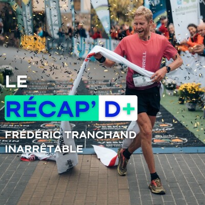 RÉCAP D+ #22 - Frédéric Tranchand inarrêtable cover