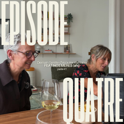 Épisode 4 - Demain j'arrête d'écouter ma mère FEAT NOS MÈRES (ahi) - Partie #1 cover
