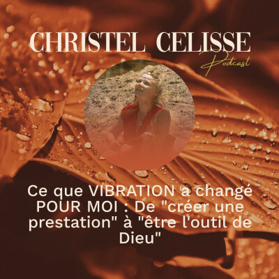 Ce que VIBRATION a changé POUR MOI : De "créer une prestation" à "être l'outil de Dieu" cover