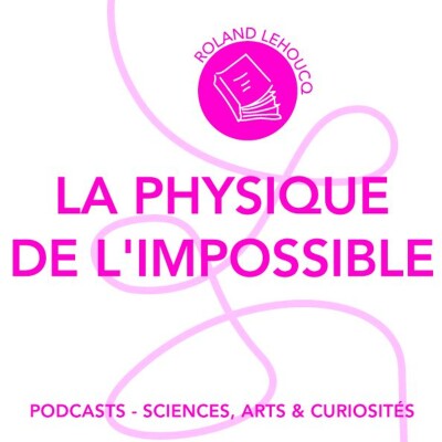 Épisode 96 - La physique de l'impossible | Feat. Roland Lehoucq cover