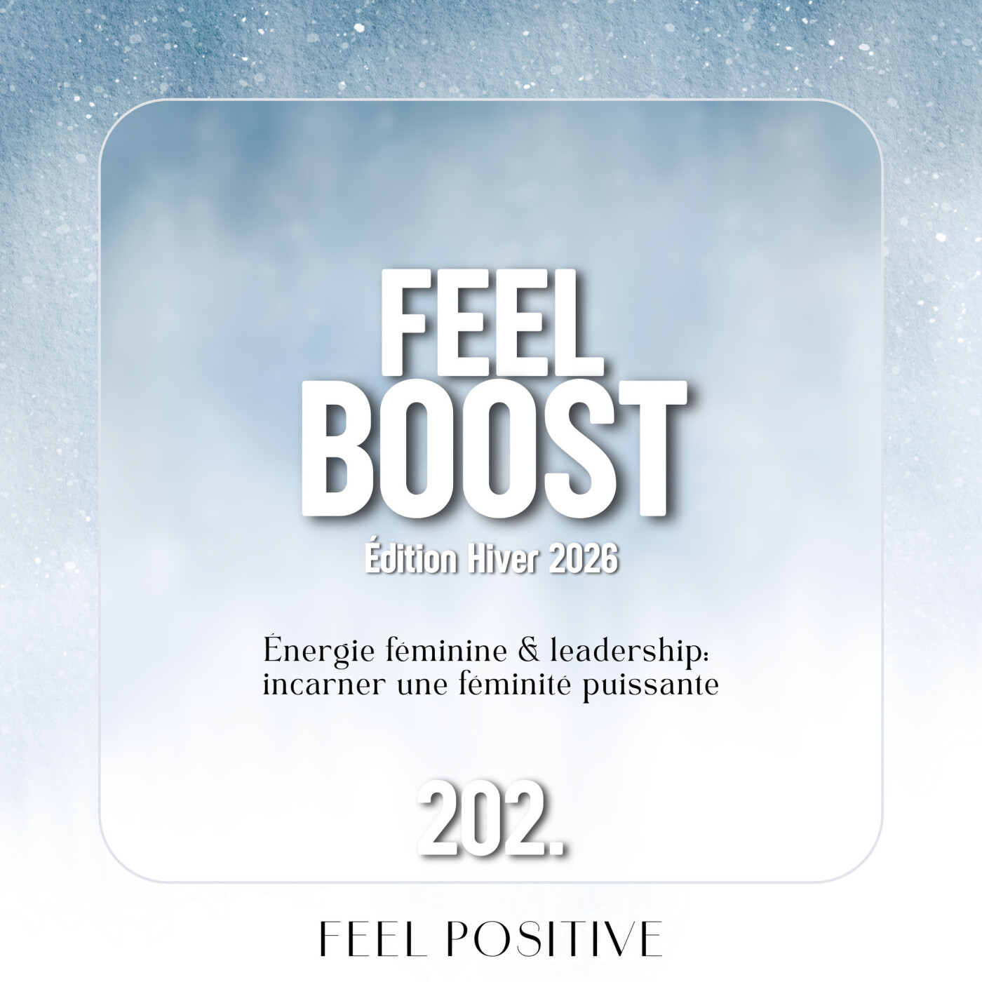 202. Feel Boost: Énergie féminine & leadership - incarner une féminité puissante