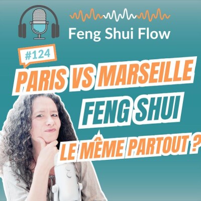 Episode 124 - Paris vs Marseille : le même Feng Shui partout ? cover