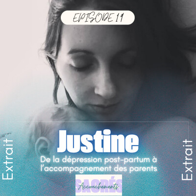 [EXTRAIT] - Ep 19 Justine - De la dépression post-partum à l’accompagnement des parents cover