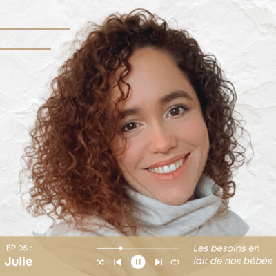 Episode 05 : JULIE - Les besoins en lait de nos bébés cover