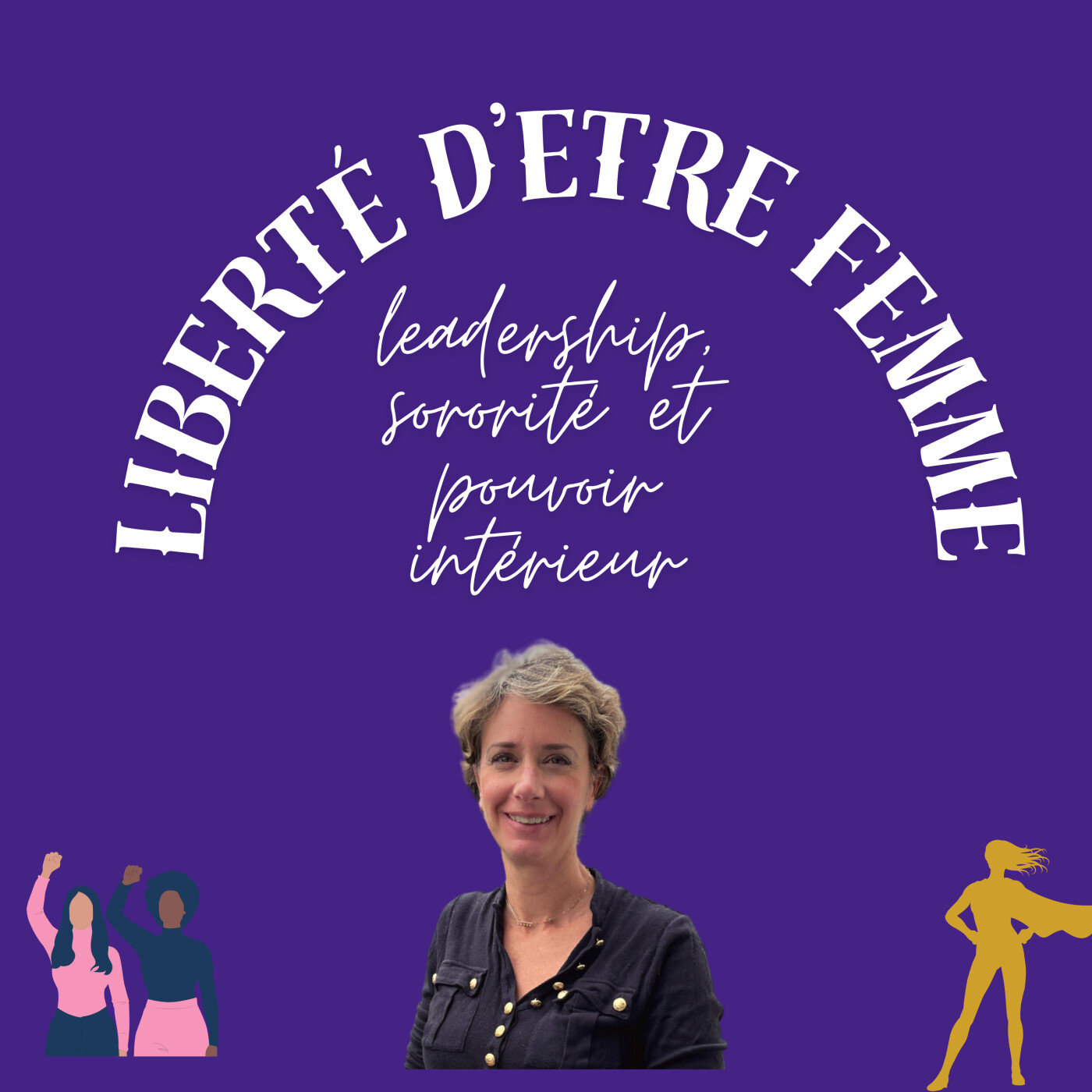 Liberté d\'être femme : leadership, sororité et pouvoir intérieur