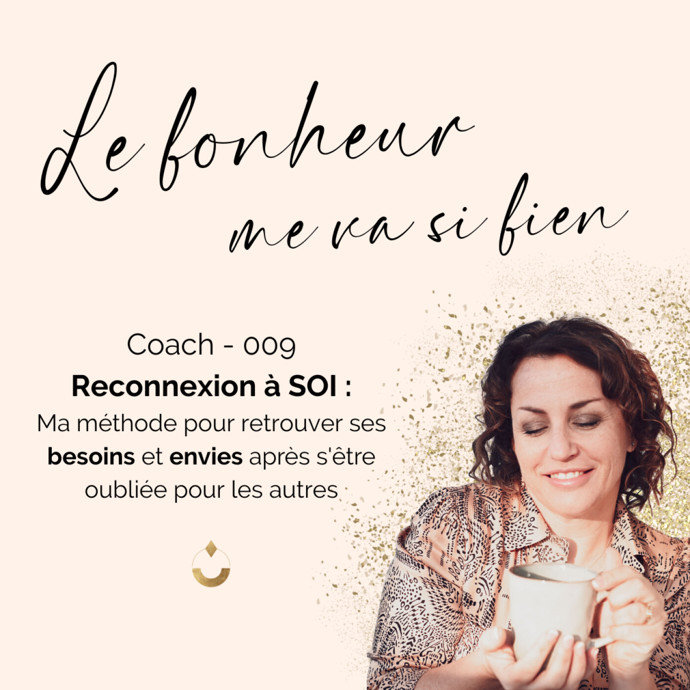 Coach 009 - Reconnexion à SOI : ma méthode pour retrouver ses besoins et envies après s'être oubliée pour les autres episode artwork