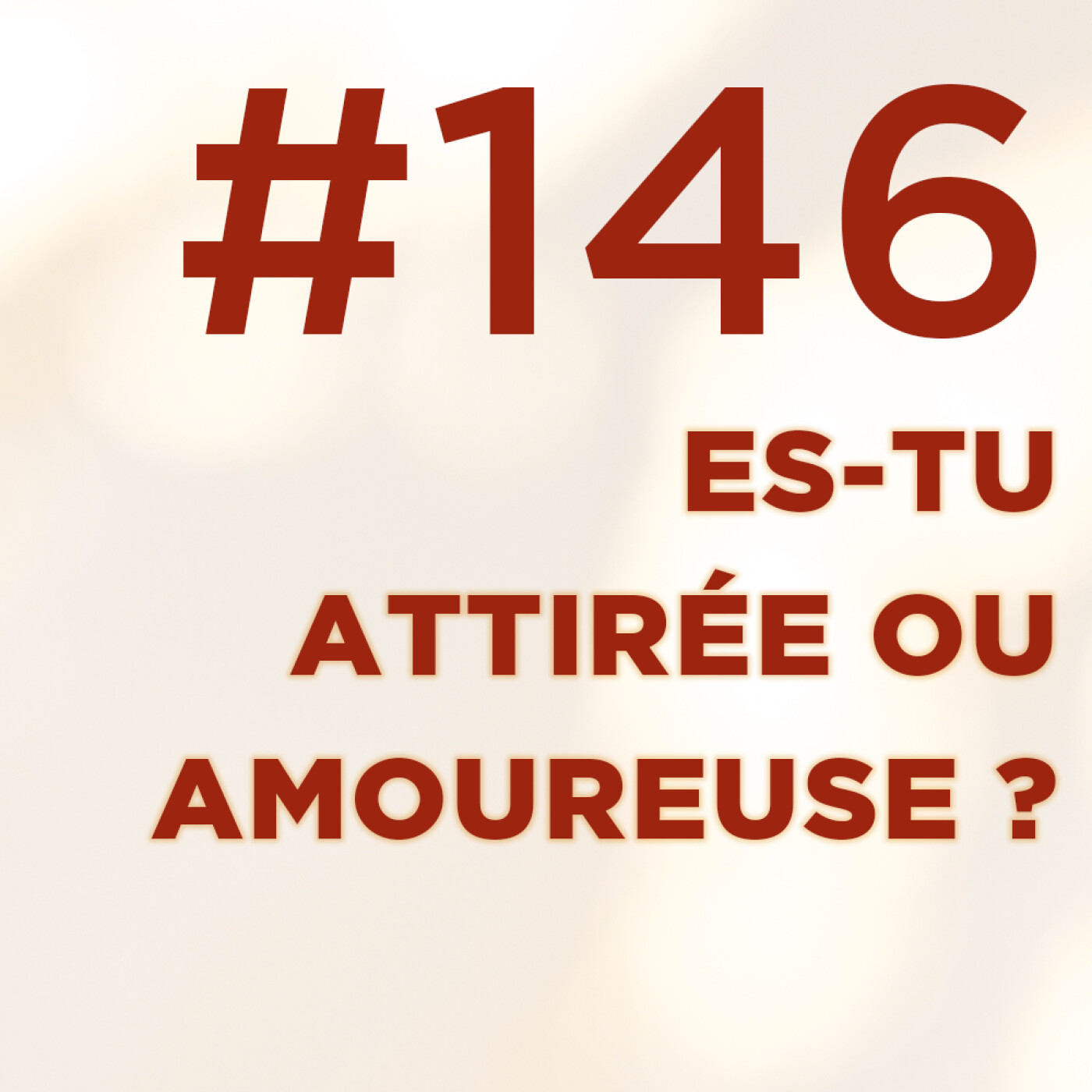 #146 : Es-tu attirée ou amoureuse ?