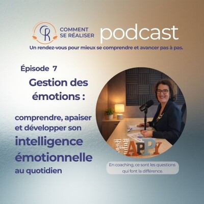 Episode 7 - Gestion des émotions : comprendre, apaiser et développer son intelligence émotionnelle au quotidien cover