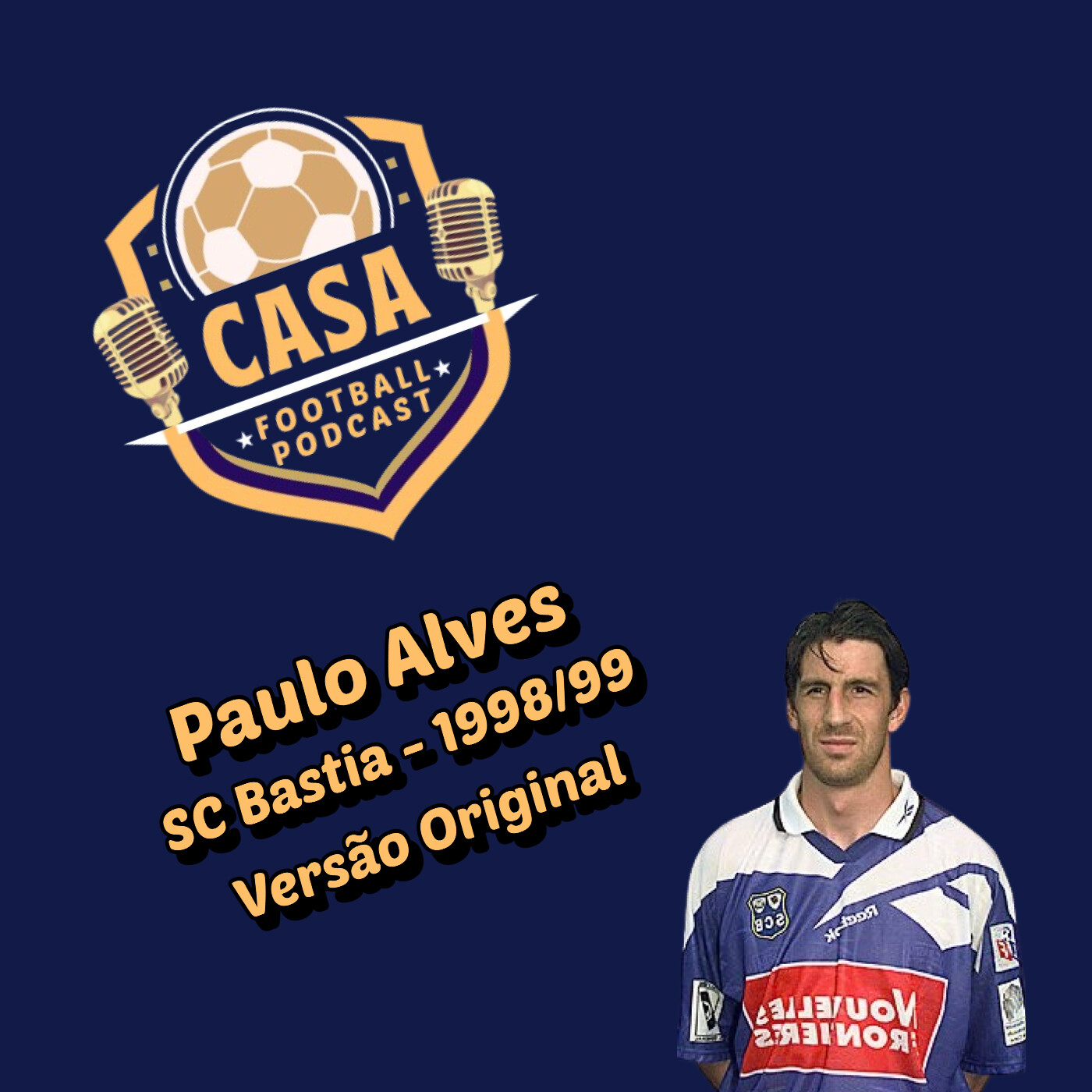 Versão Original : Paulo Alves x Seleção x Sporting CP x Bastia x Carlos Queiroz x Derlei | Casa Football Podcast – Episódio 12 episode artwork