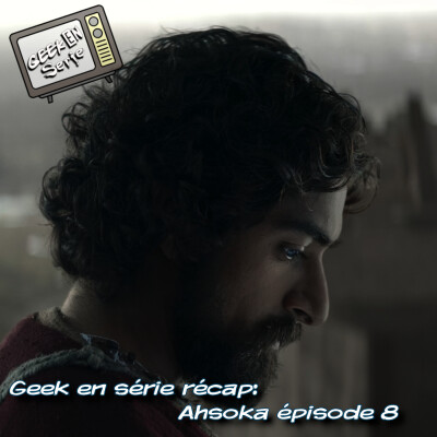 Geek en série récap : Ahsoka épisode 8 cover