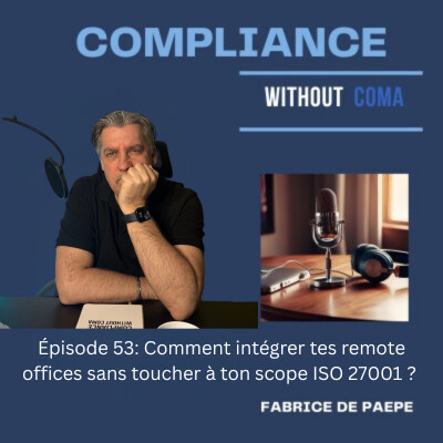 Episode 53 : Comment intégrer tes remote offices sans toucher à ton scope ISO 27001 ? cover