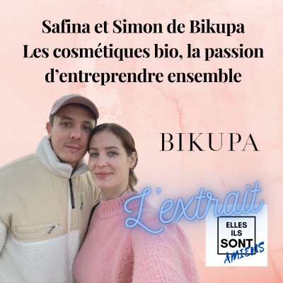 [L'EXTRAIT] Safina et Simon de Bikupa, les cosmétiques bio, la passion d'entreprendre ensemble - L'extrait cover