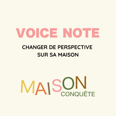 #42 - {Voice Note} : Changer de perspective sur sa maison cover