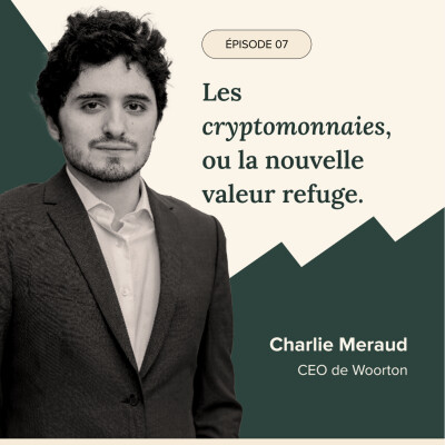 Épisode #7 - Les cryptomonnaies, ou la nouvelle valeur refuge. Charlie Meraud, CEO Woorton cover