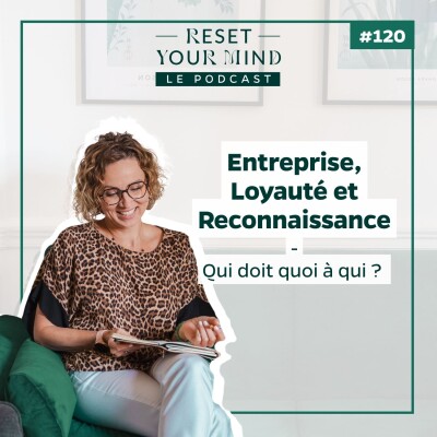 Ep 120 - Entreprise, loyauté et reconnaissance : qui doit quoi à qui ? cover