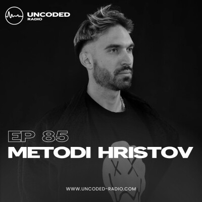 EP85 — Uncoded Radio presents Uncoded Sessions: Special Series — Metodi Hristov [Techno — Peak Time / Driving] cover