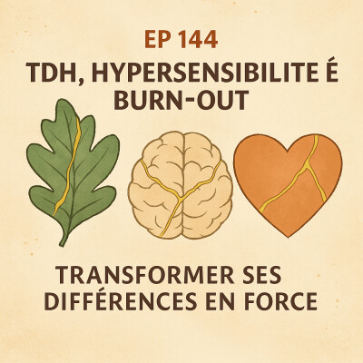 EP 144 TDH, HYPERSENSIBILITÉ ET BURN-OUT : TRANSFORMER SES DIFFÉRENCES EN FORCE cover