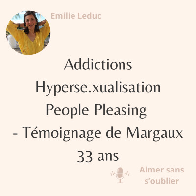 Addictions, hyperse.xualisation et people pleasing - le témoignage de Margaux, 33 ans cover