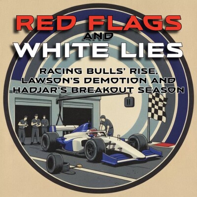 Red Flags & White Lies: Racing Bulls’ Rise in F1, Liam Lawson’s Red Bull Demotion and Redemption, and Isack Hadjar’s Breakout Season cover