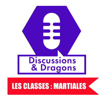 Discussions & Dragons #21 Les classes dans le jeu : Les Martiales cover