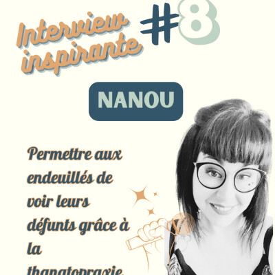 Interview Inspirante #8 : Nanou - Prendre soin des défunts pour accompagner le deuil des familles cover