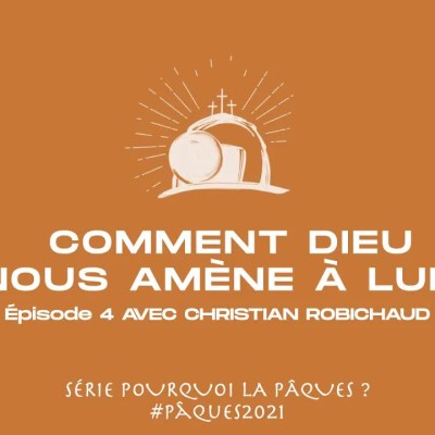 Comment Dieu nous amène à Lui ? (4ème épisode): Christian Robichaud cover