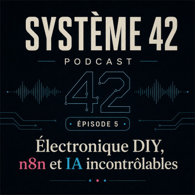 Épisode 5 - Électronique DIY, n8n et IA incontrôlables cover