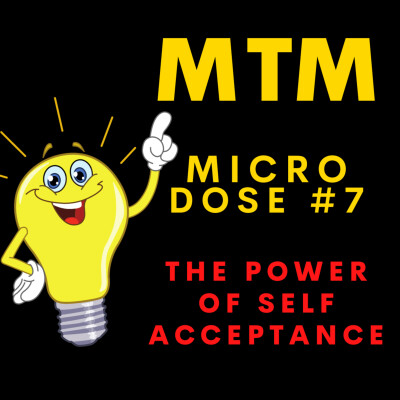 MTM MicroDose #7: The Power of Self-Acceptance cover