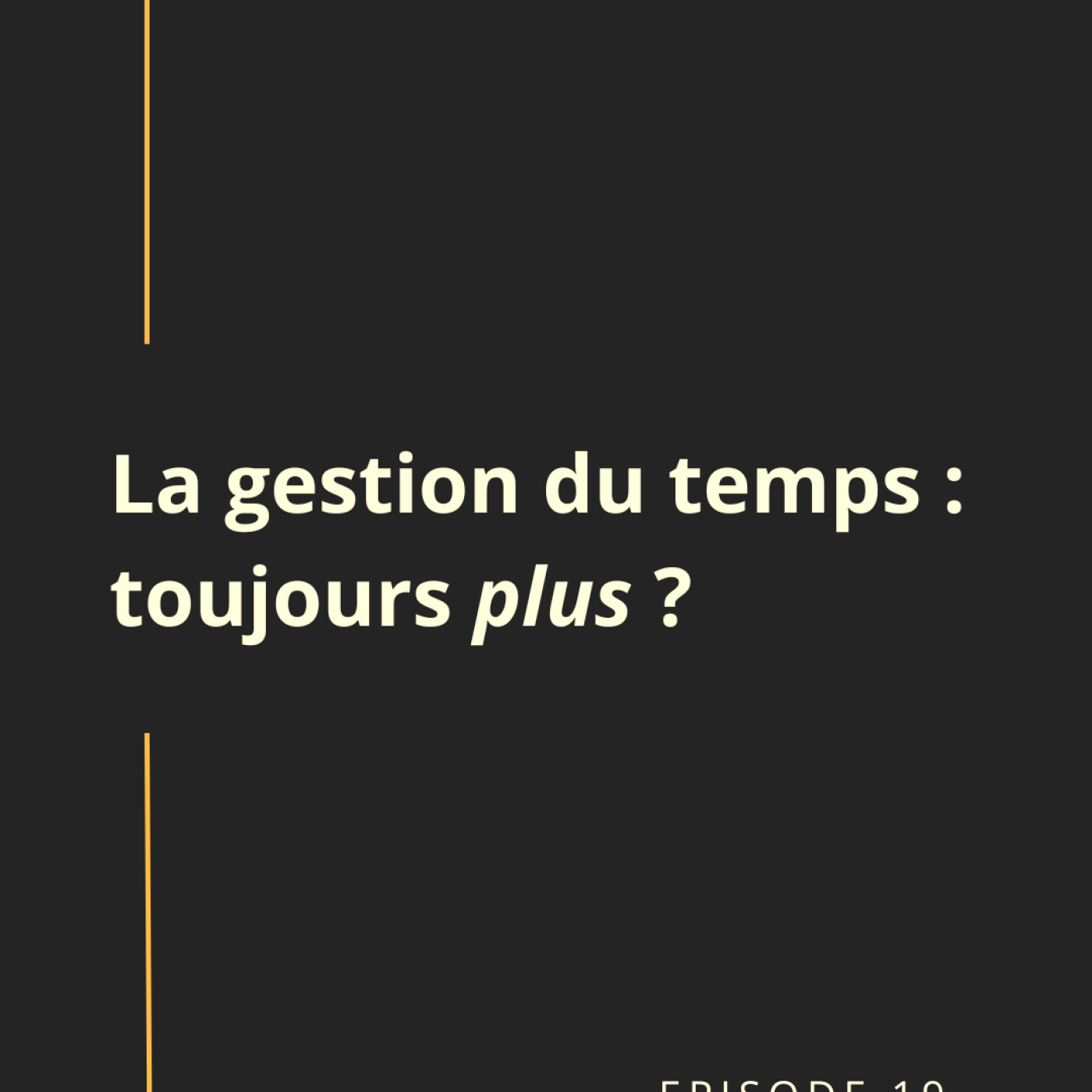 Episode 19: La gestion du temps - toujours plus? Episode 19: La gestion du temps - toujours plus?