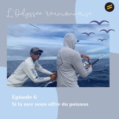 Si la mer nous donne du poisson - Episode 6- L'Odyssée réunionnaise cover