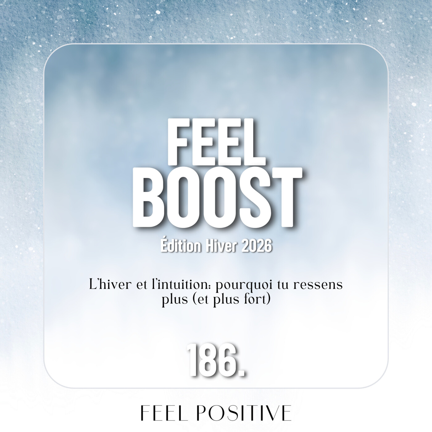 186. Feel Boost: L’hiver et l’intuition - pourquoi tu ressens plus (et plus fort)