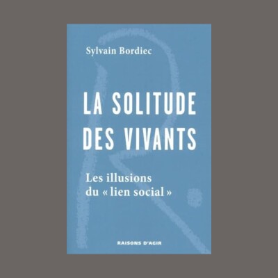 Sylvain Bordiec - La solitude des vivants : les illusions du "lien social" cover