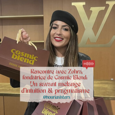 10. Rencontre avec Zohra, fondatrice de Cosmic Blend: un savant mélange entre intuition et pragmatisme cover