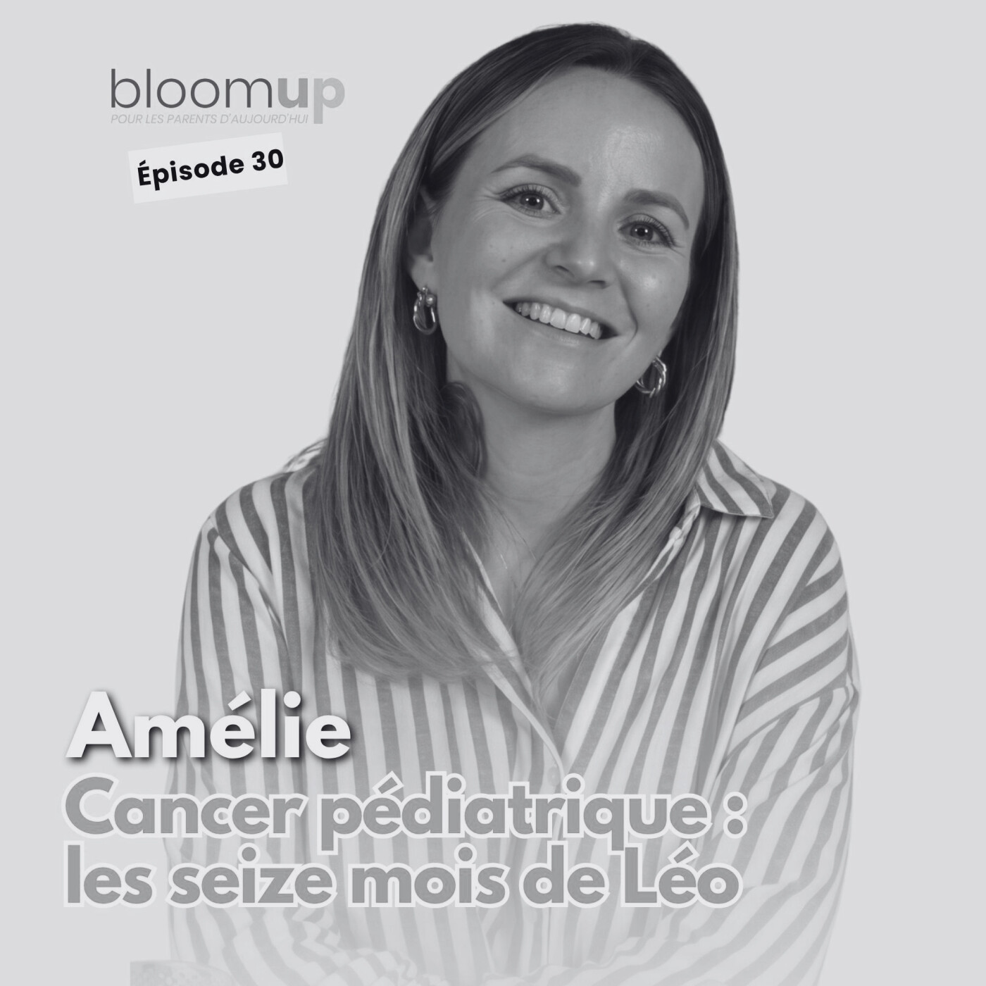 [Extrait] - Amélie - Cancer pédiatrique : les seize mois de Léo  @amelie_aes — Bloom Up - Le podcast des parents d'aujourd'hui