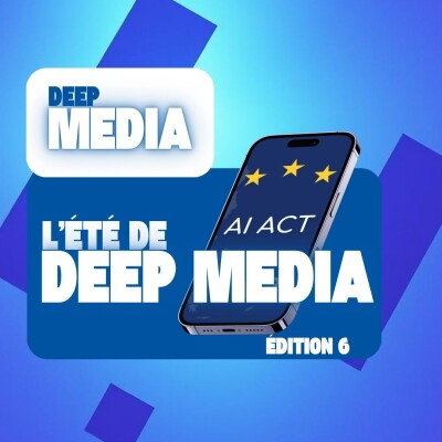 AI Act : ce qui change vraiment pour les médias et les rédactions 🌴 L'été de Deep Media #6 - Deep Media 🎧 cover