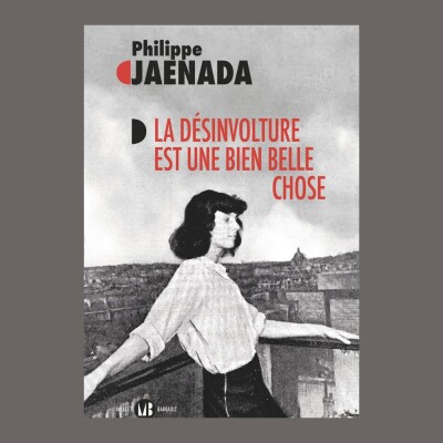 Philippe Jaenada - La désinvolture est une bien belle chose cover