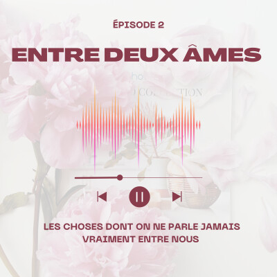 Ep 2 : Les choses dont on ne parle jamais vraiment entre nous ✨ cover