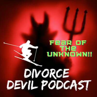 Embracing the fear of the unknown during either the pre, during and/or post-phases of divorce.  Divorce Devil Podcast #120 cover