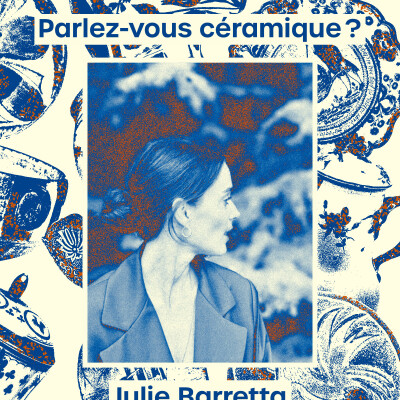 Parlez-vous céramique ? Avec Julie Barretta | De curieux liens entre architecture, cuisine et philosophie. cover